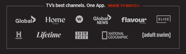 TV's best channels. One app. Where to watch Global News, HGTV, Global TV, Food Network Canada, and more.